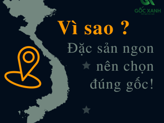 Vì sao nên chọn đặc sản đúng gốc ?