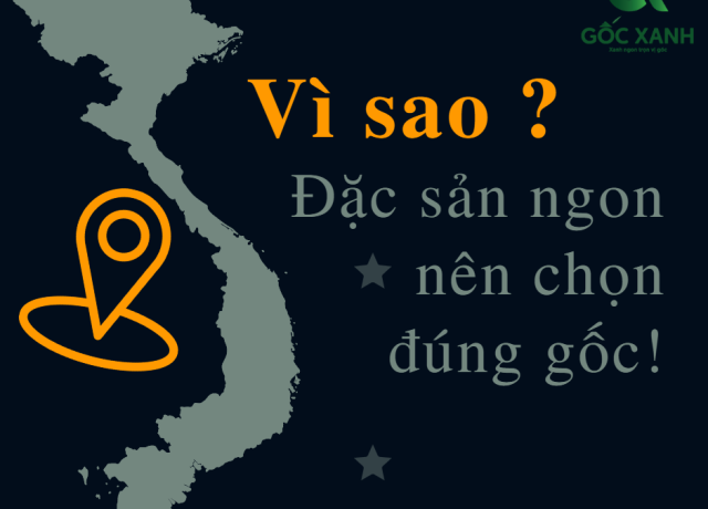 Vì sao nên chọn đặc sản đúng gốc ?